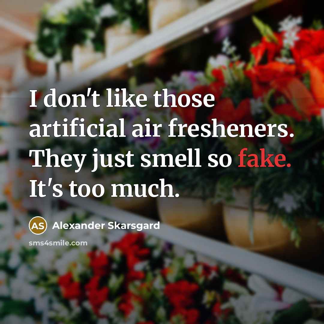 “I don't like those artificial air fresheners. They just smell…” quote by Alexander Skarsgard