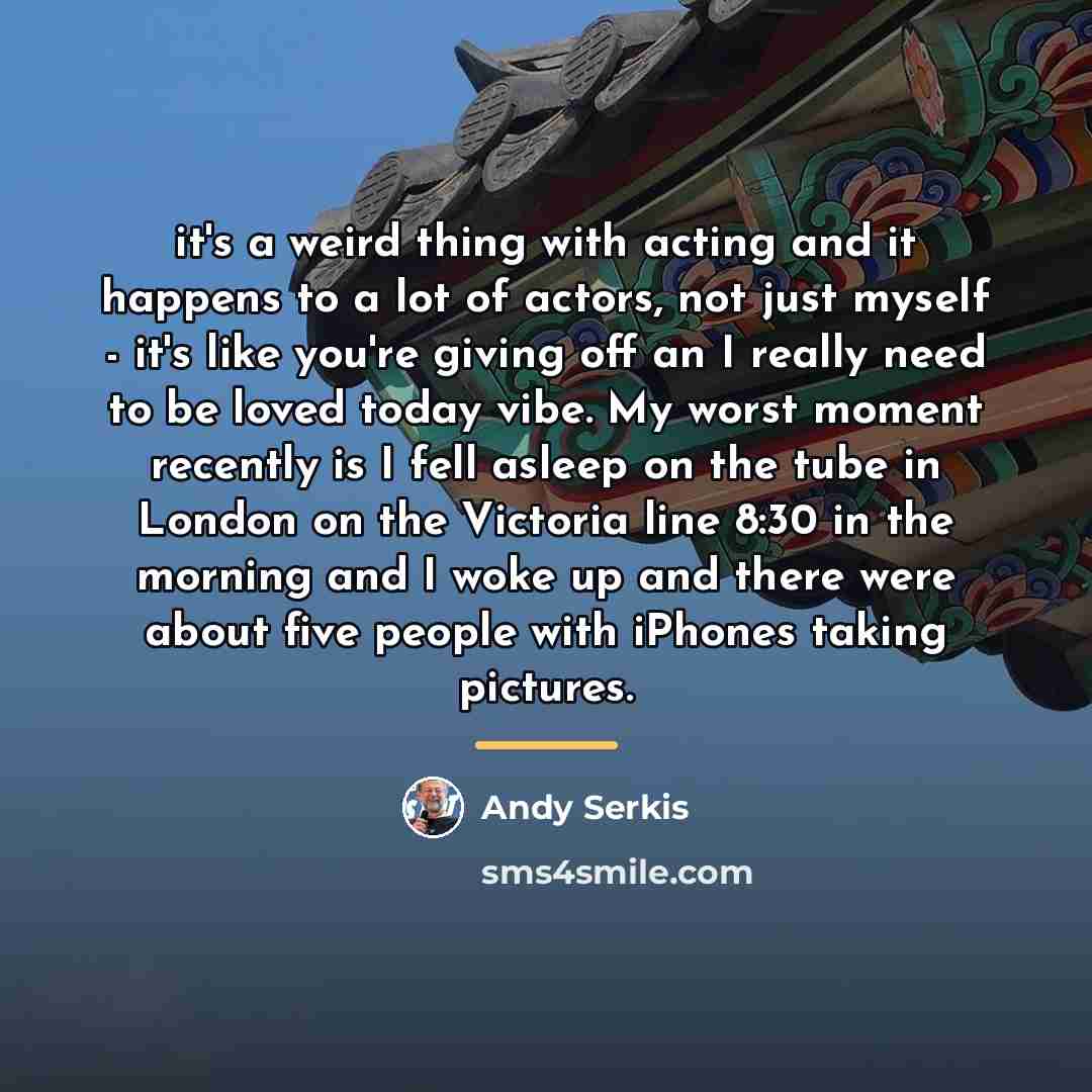 “it's a weird thing with acting and it happens to…” quote by Andy Serkis