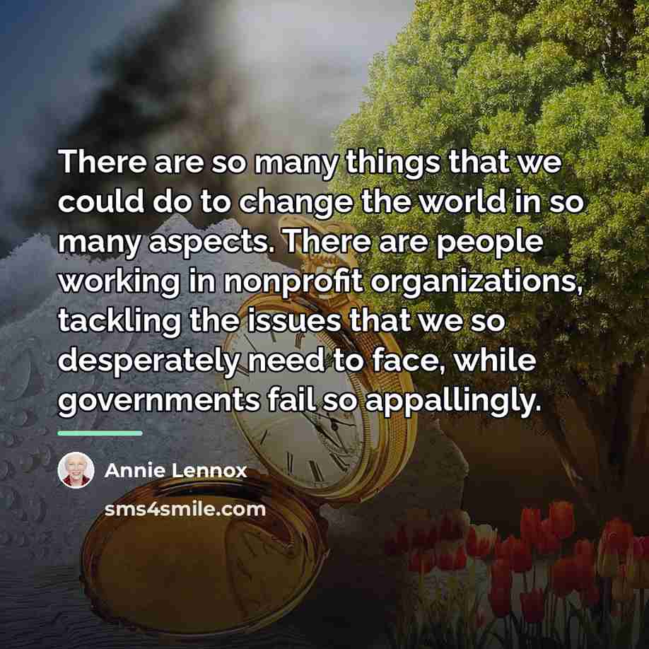 “There are so many things that we could do to…” quote by Annie Lennox