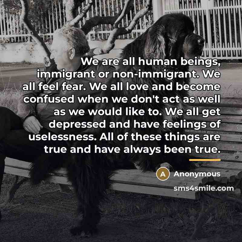 “We are all human beings, immigrant or non-immigrant. We all…” quote by Anonymous