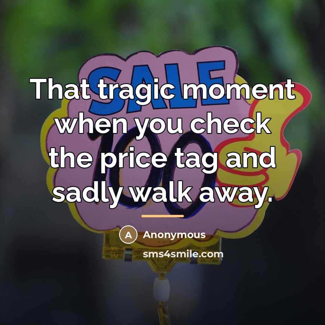 “That tragic moment when you check the price tag and…” quote by Anonymous