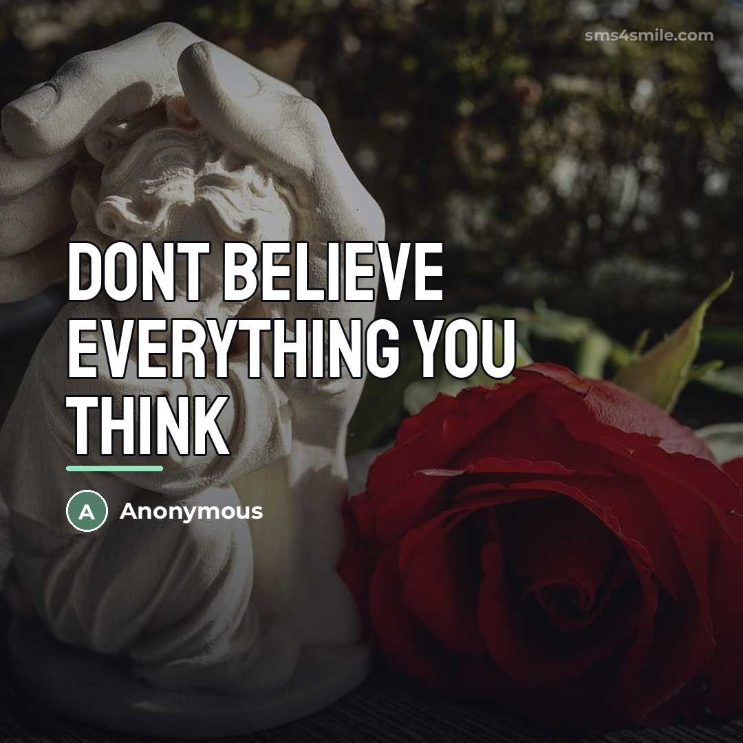 “Dont Believe Everything You Think…” quote by Anonymous