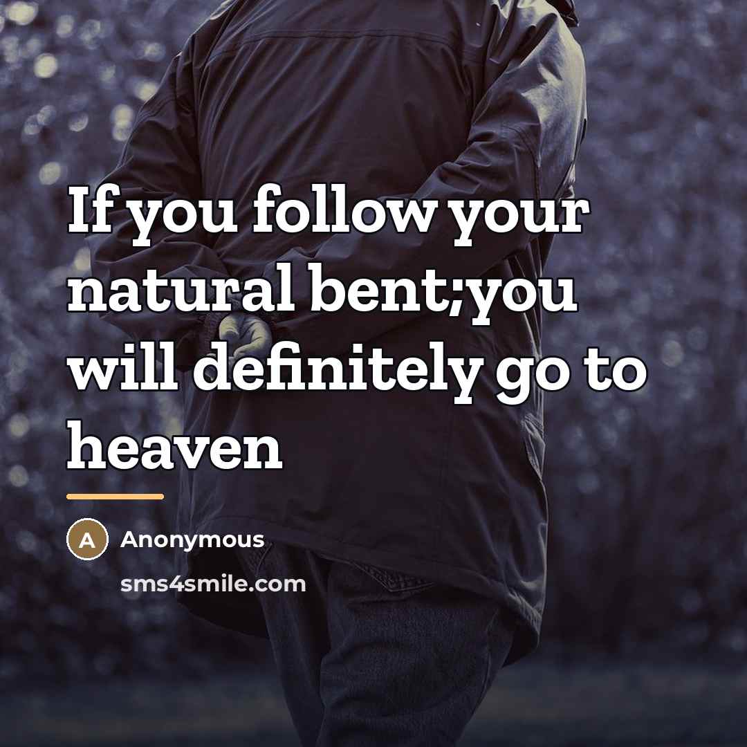 “If you follow your natural bent;you will definitely go to…” quote by Anonymous