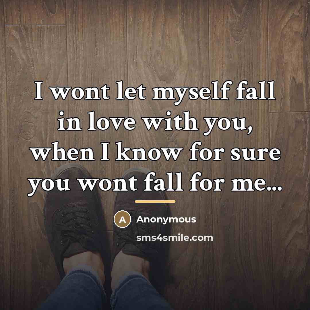 “I wont let myself fall in love with you, when…” quote by Anonymous