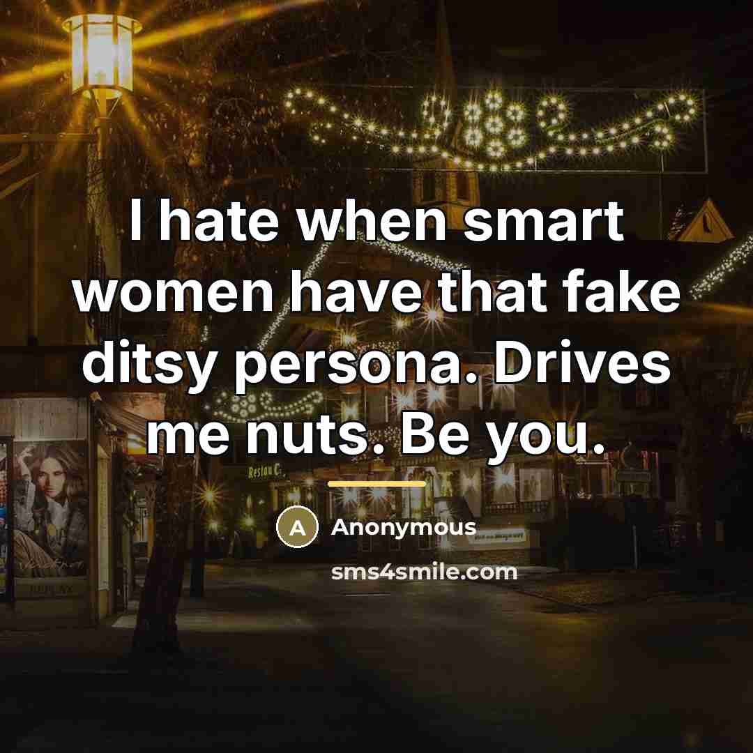 “I hate when smart women have that fake ditsy persona.…” quote by Anonymous