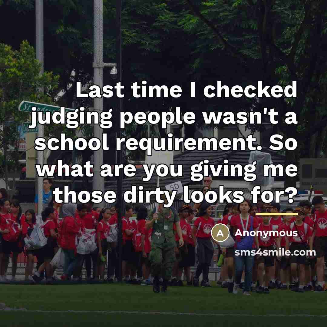 “Last time I checked judging people wasn't a school requirement.…” quote by Anonymous