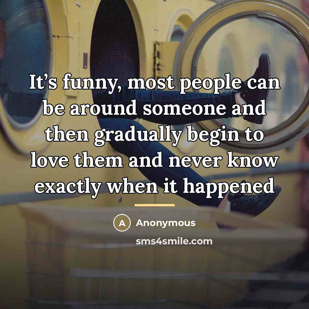 “It’s funny, most people can be around someone and then…” quote by Anonymous