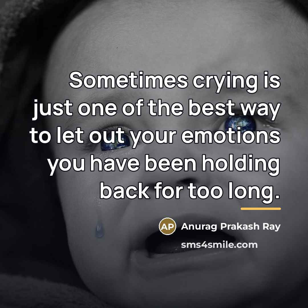 “Sometimes crying is just one of the best way to…” quote by Anurag Prakash Ray