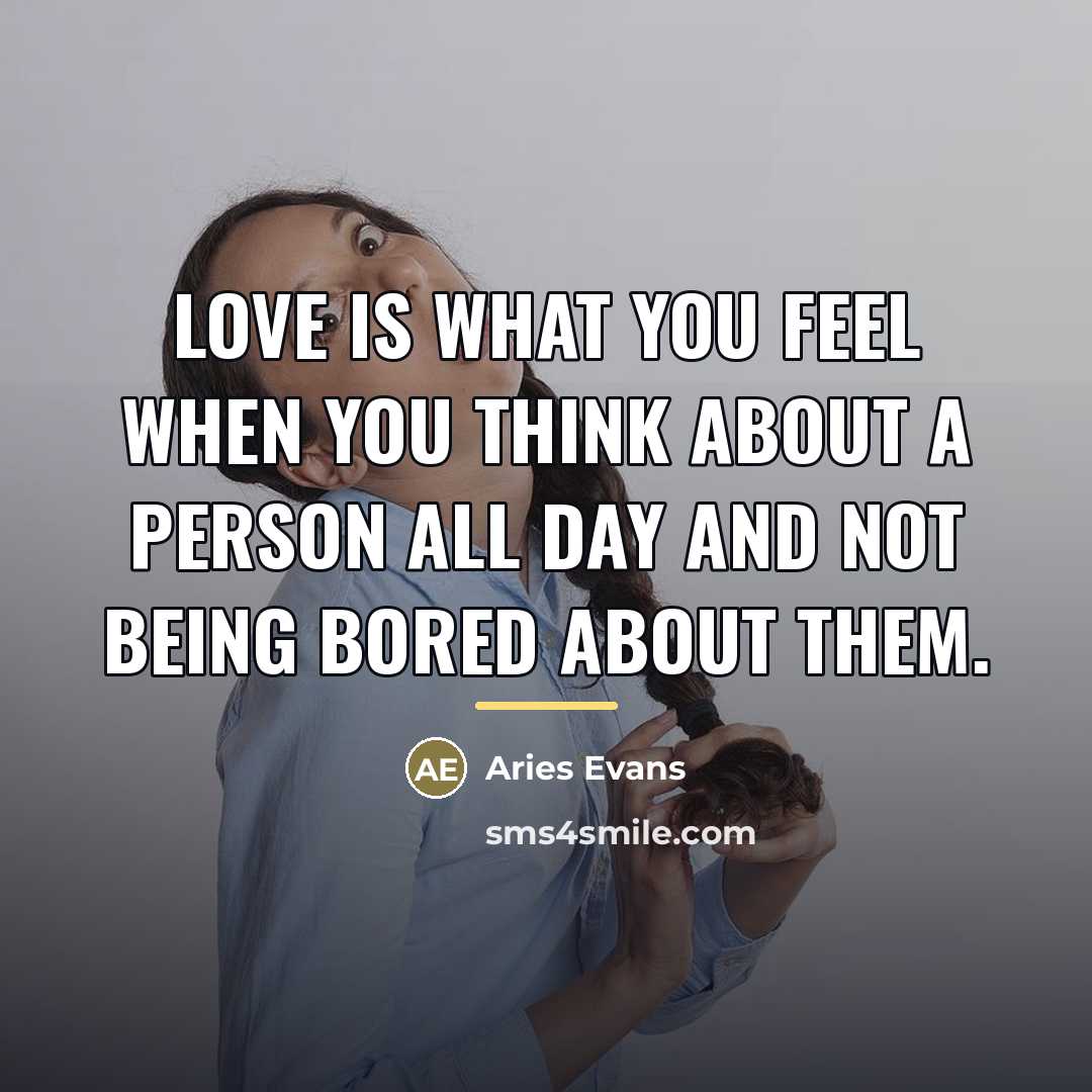 “Love is what you feel when you think about a…” quote by Aries Evans