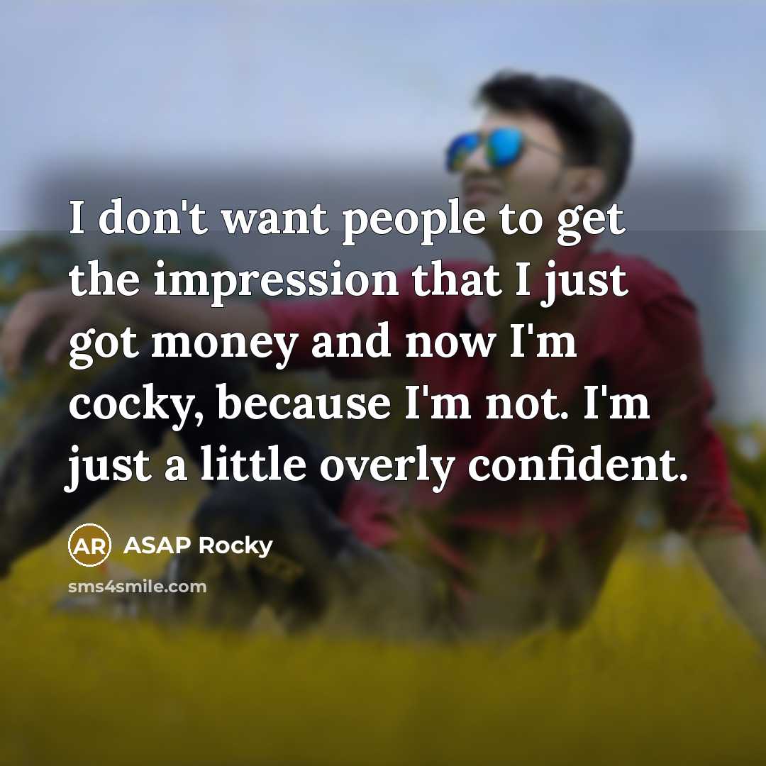 “I don't want people to get the impression that I…” quote by ASAP Rocky