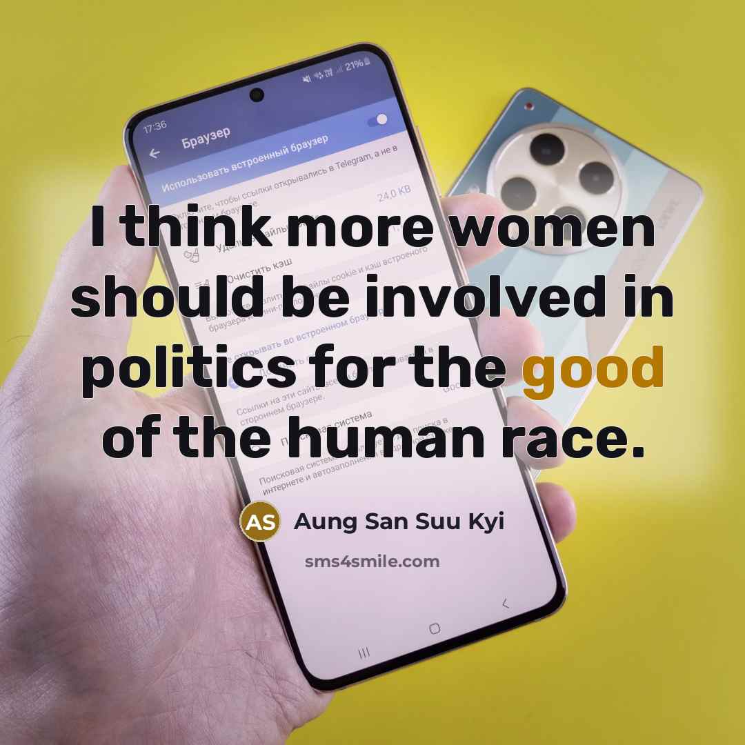 “I think more women should be involved in politics for the good of the human race.” quote by Aung San Suu Kyi