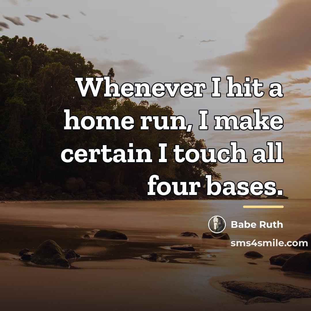 “Whenever I hit a home run, I make certain I…” quote by Babe Ruth