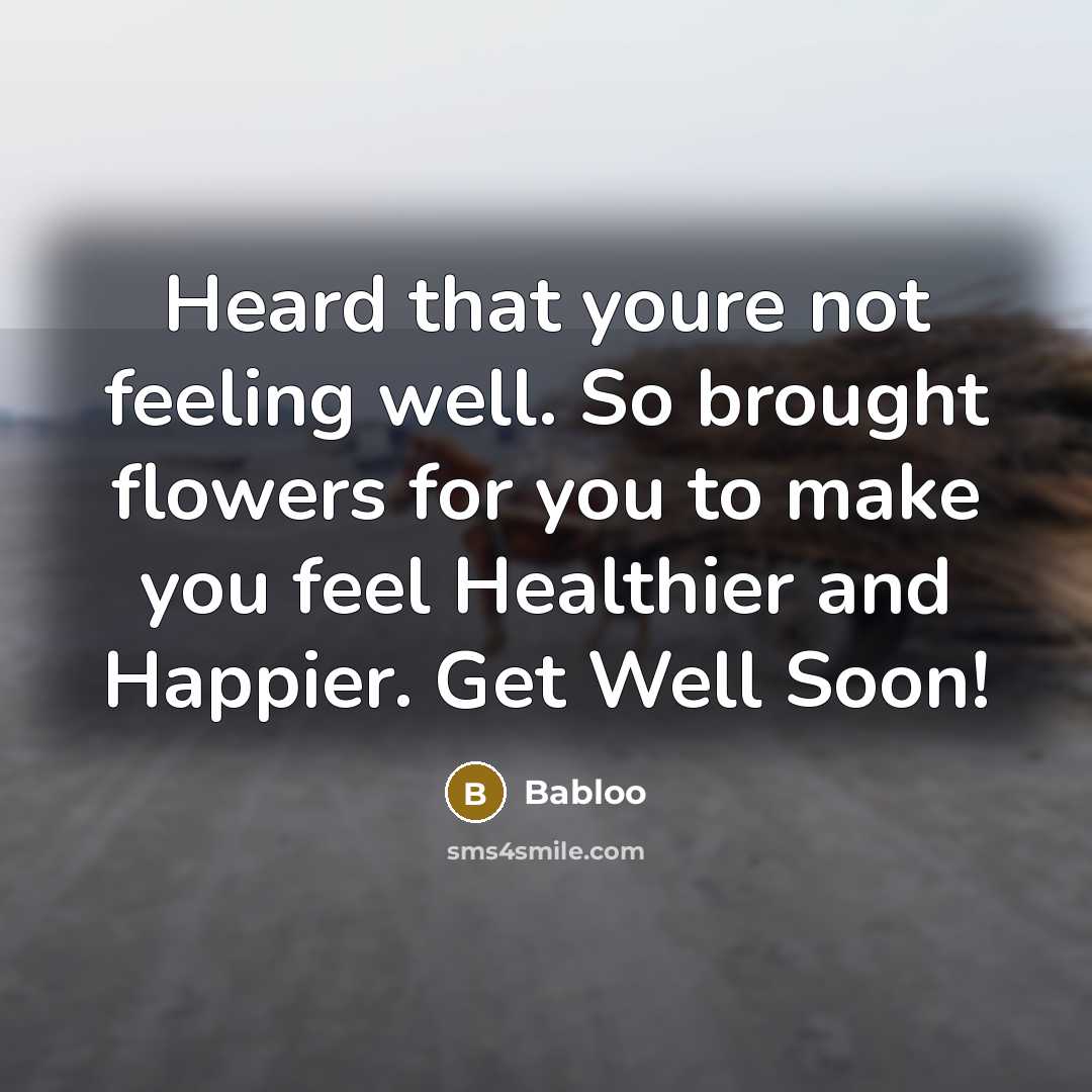 “Heard that youre not feeling well. So brought flowers for…” quote by Babloo