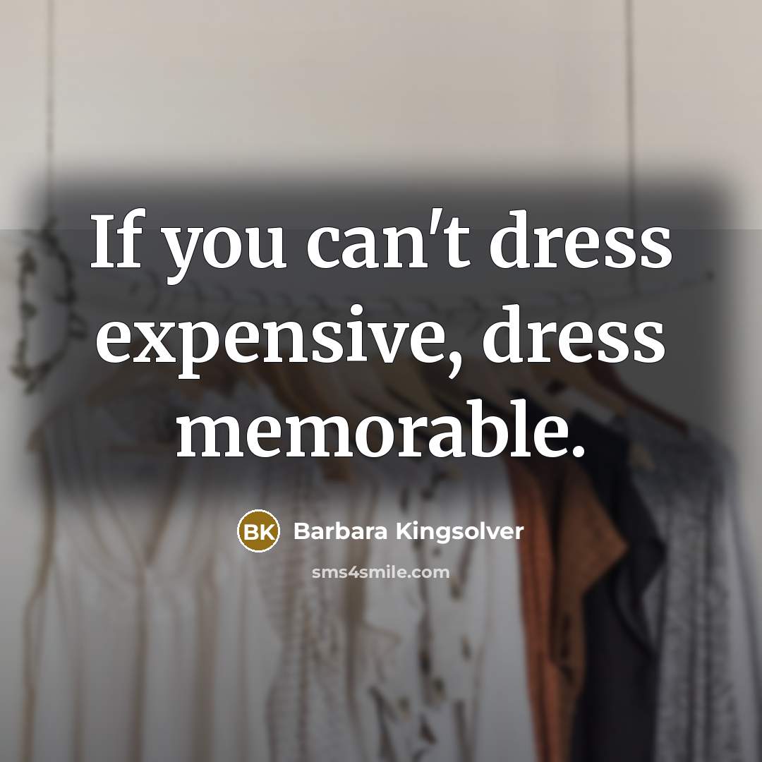 “If you can't dress expensive, dress memorable.…” quote by Barbara Kingsolver