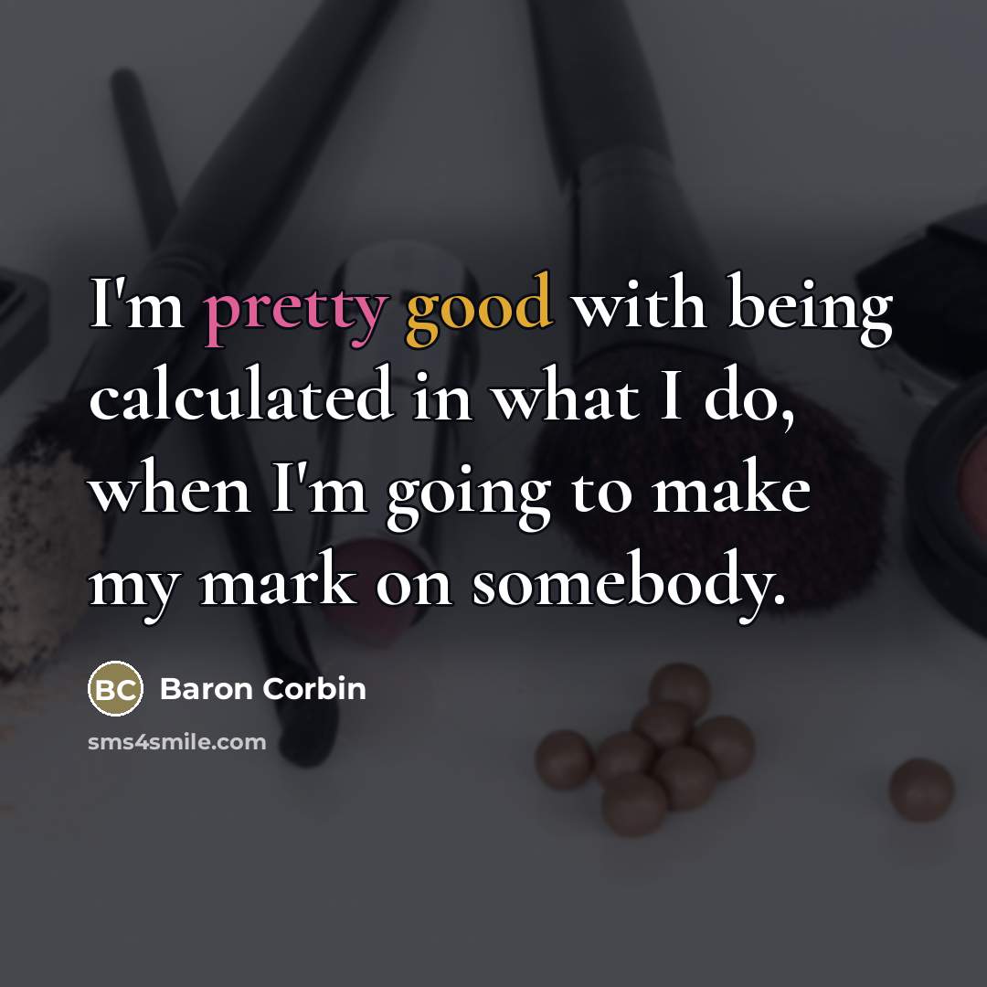“I'm pretty good with being calculated in what I do,…” quote by Baron Corbin