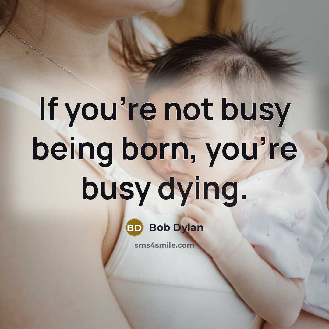 “If you're not busy being born, you're busy dying.…” quote by Bob Dylan
