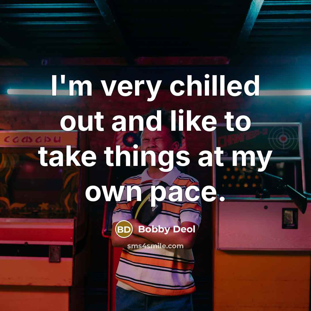 “I'm very chilled out and like to take things at…” quote by Bobby Deol