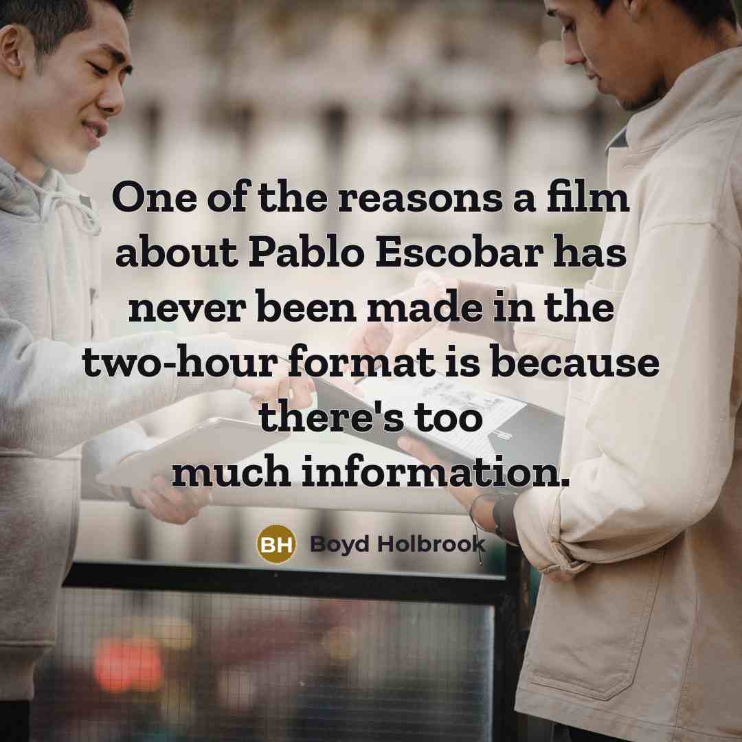 “One of the reasons a film about Pablo Escobar has…” quote by Boyd Holbrook