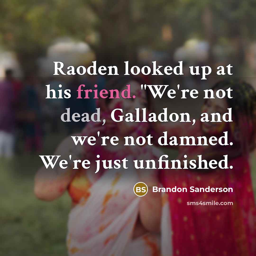 “Raoden looked up at his friend. "We're not dead, Galladon,…” quote by Brandon Sanderson