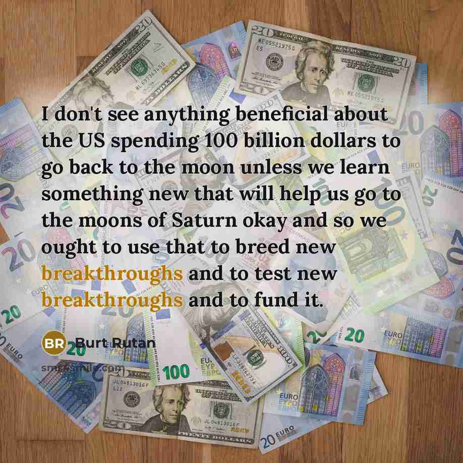 “I don't see anything beneficial about the US spending 100…” quote by Burt Rutan