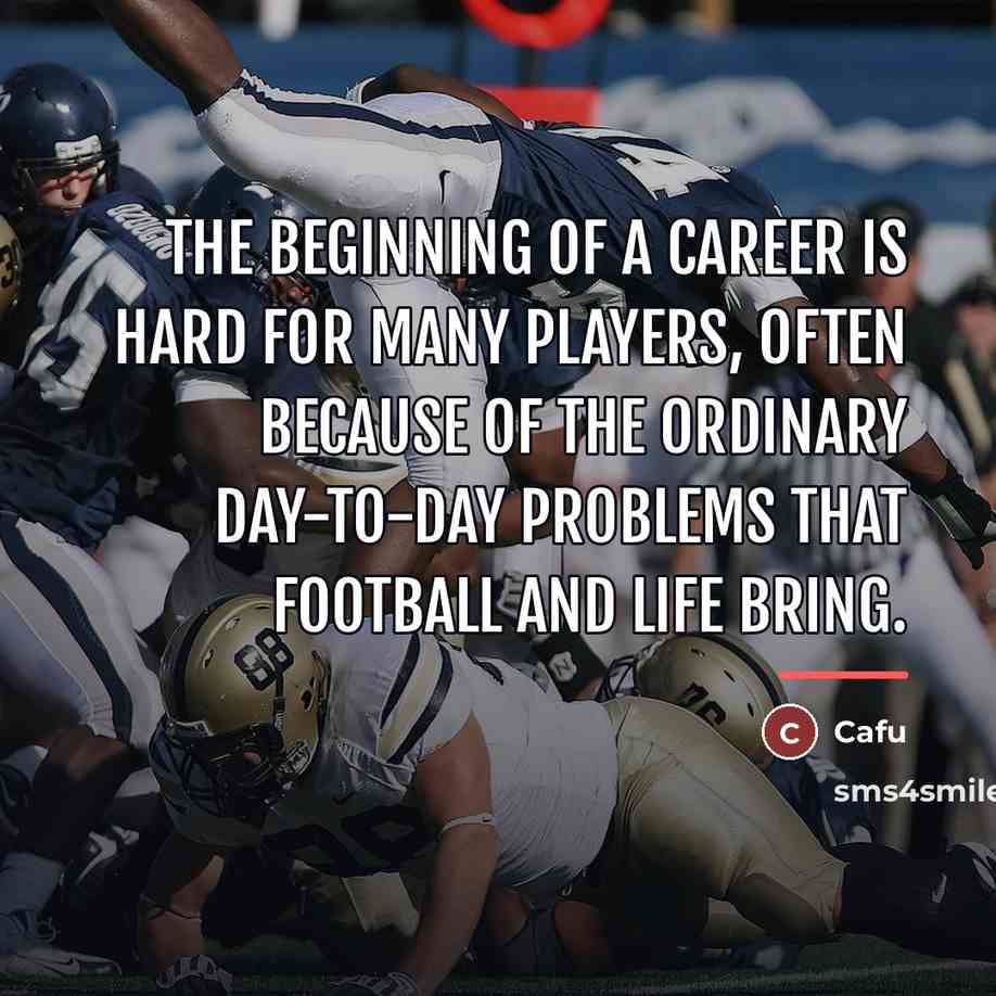 “The beginning of a career is hard for many players,…” quote by Cafu