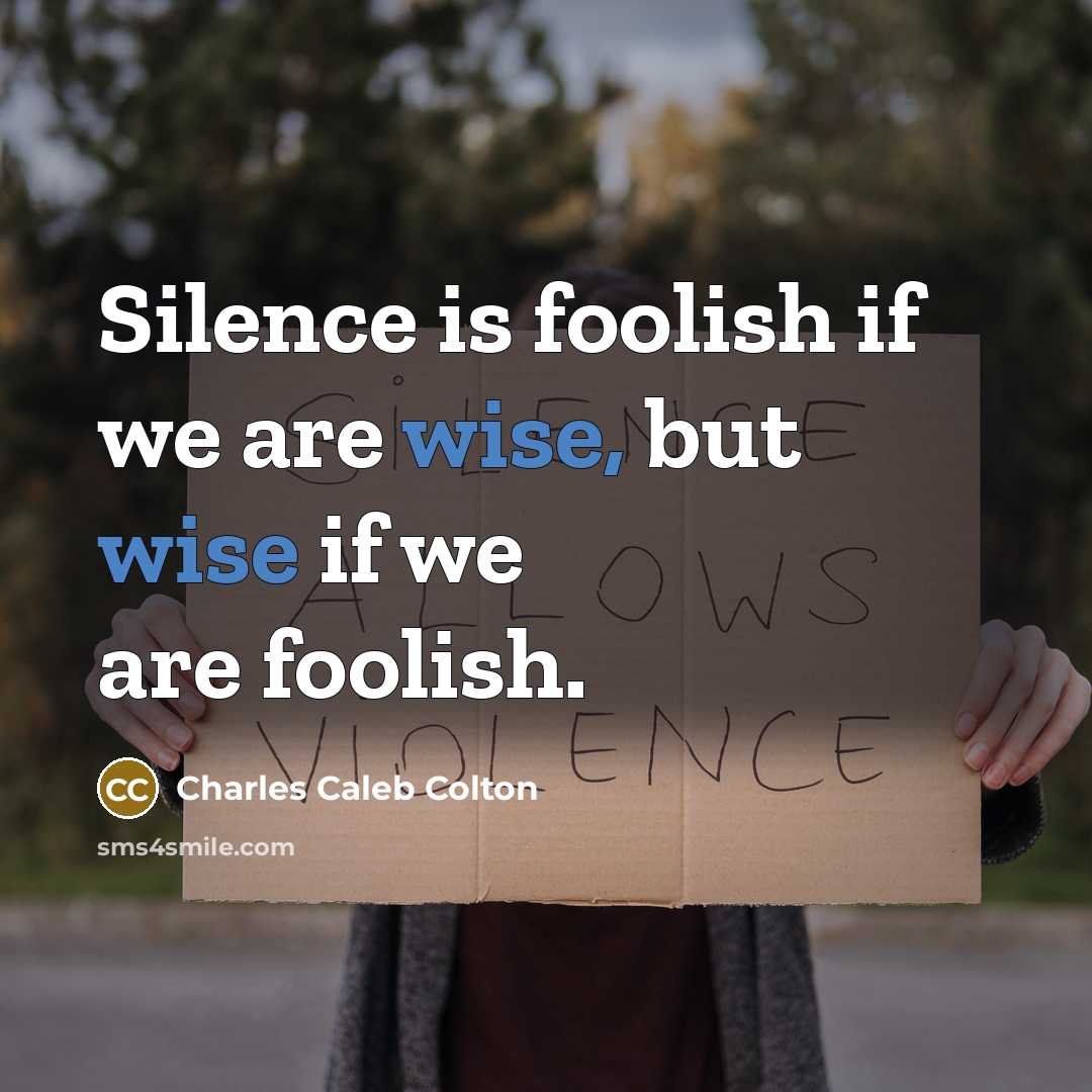 “Silence is foolish if we are wise, but wise if…” quote by Charles Caleb Colton