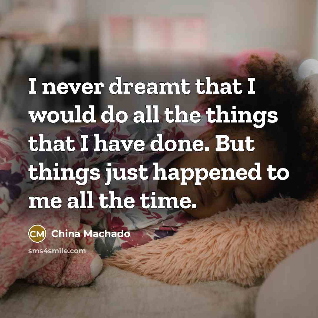 “I never dreamt that I would do all the things…” quote by China Machado