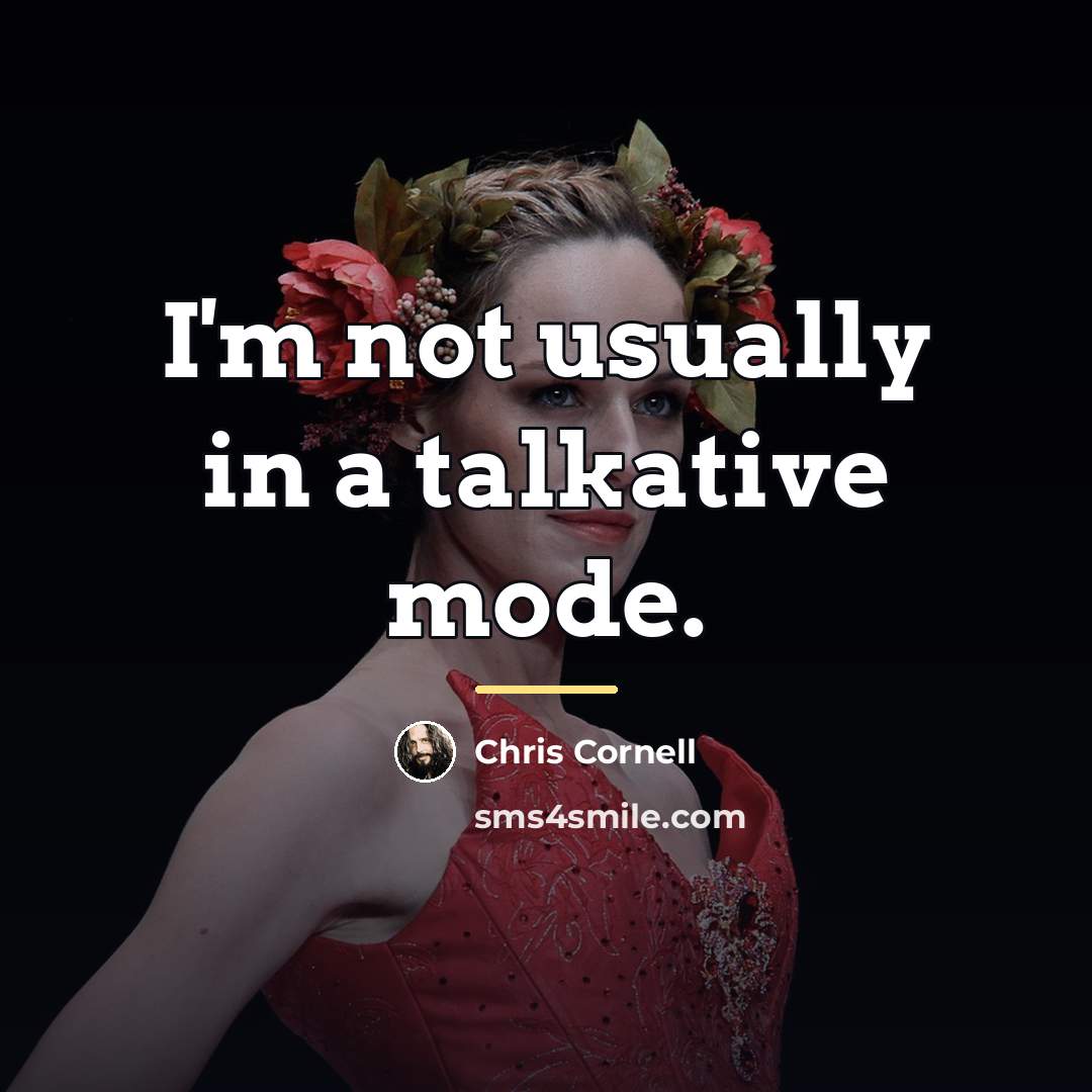 “I'm not usually in a talkative mode.…” quote by Chris Cornell