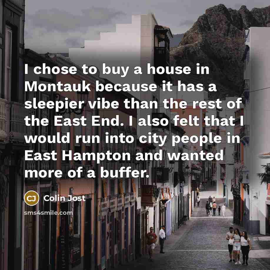 “I chose to buy a house in Montauk because it…” quote by Colin Jost