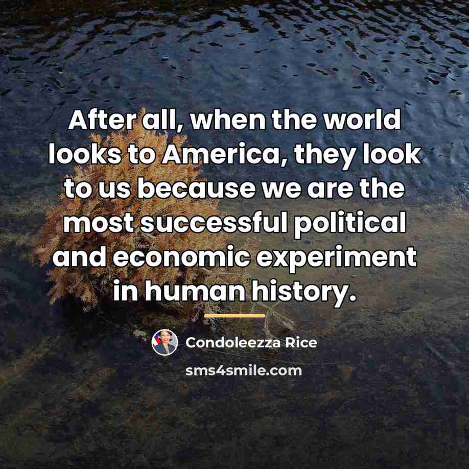 “After all, when the world looks to America, they look…” quote by Condoleezza Rice