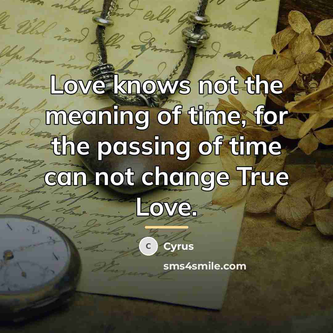 “Love knows not the meaning of time, for the passing…” quote by Cyrus