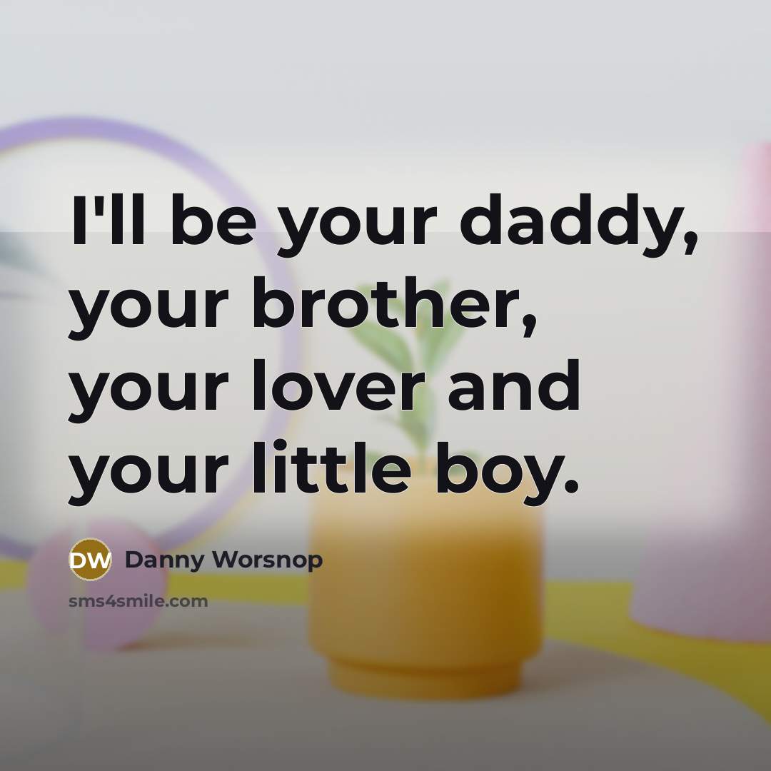 “I'll be your daddy, your brother, your lover and your…” quote by Danny Worsnop