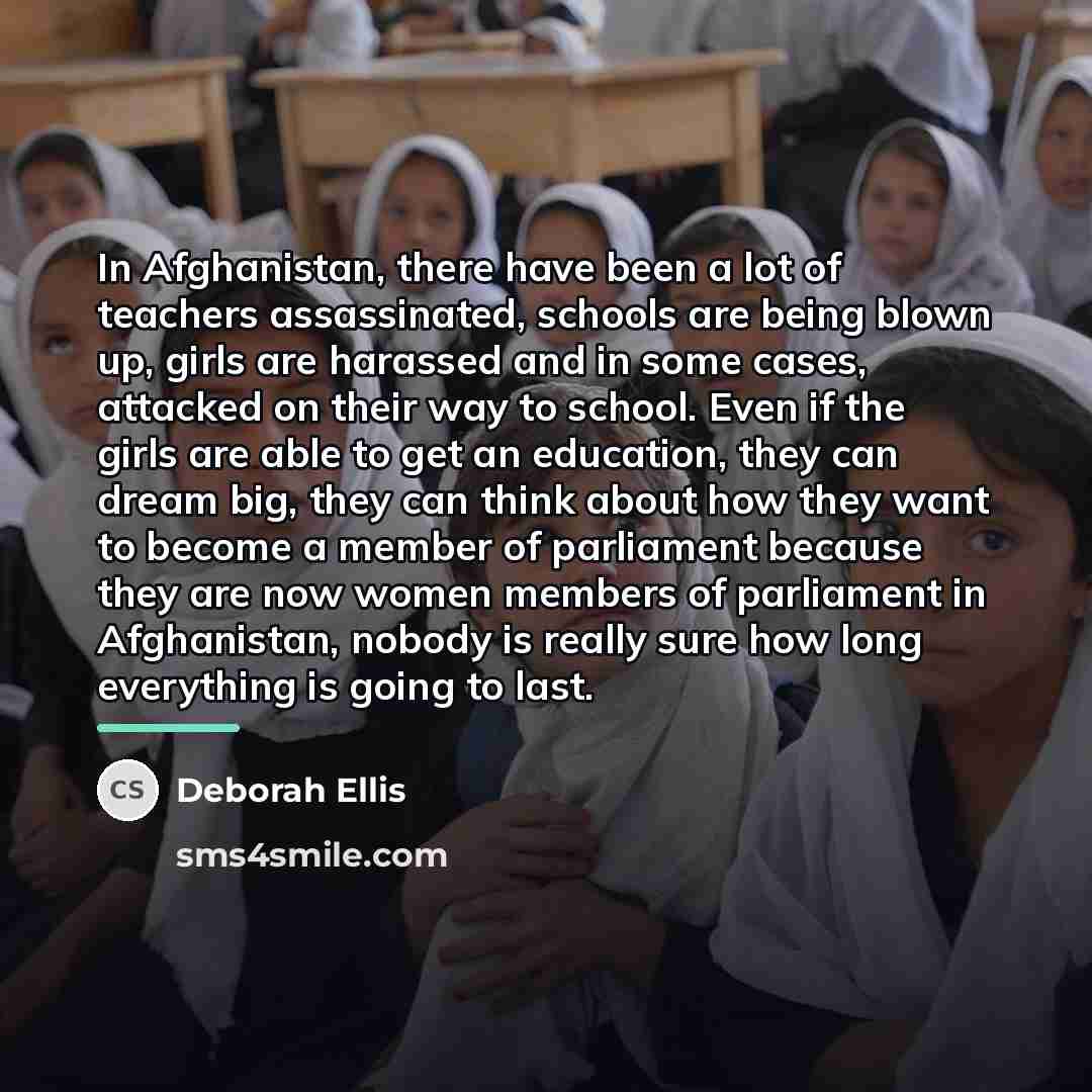 “In Afghanistan, there have been a lot of teachers assassinated,…” quote by Deborah Ellis