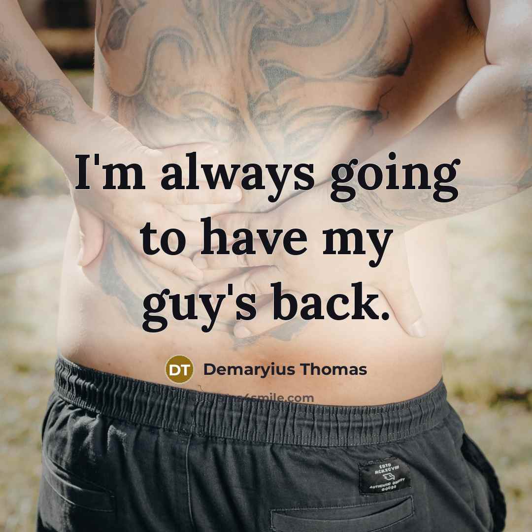 “I'm always going to have my guy's back.…” quote by Demaryius Thomas