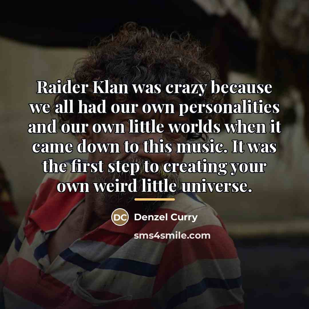 “Raider Klan was crazy because we all had our own…” quote by Denzel Curry