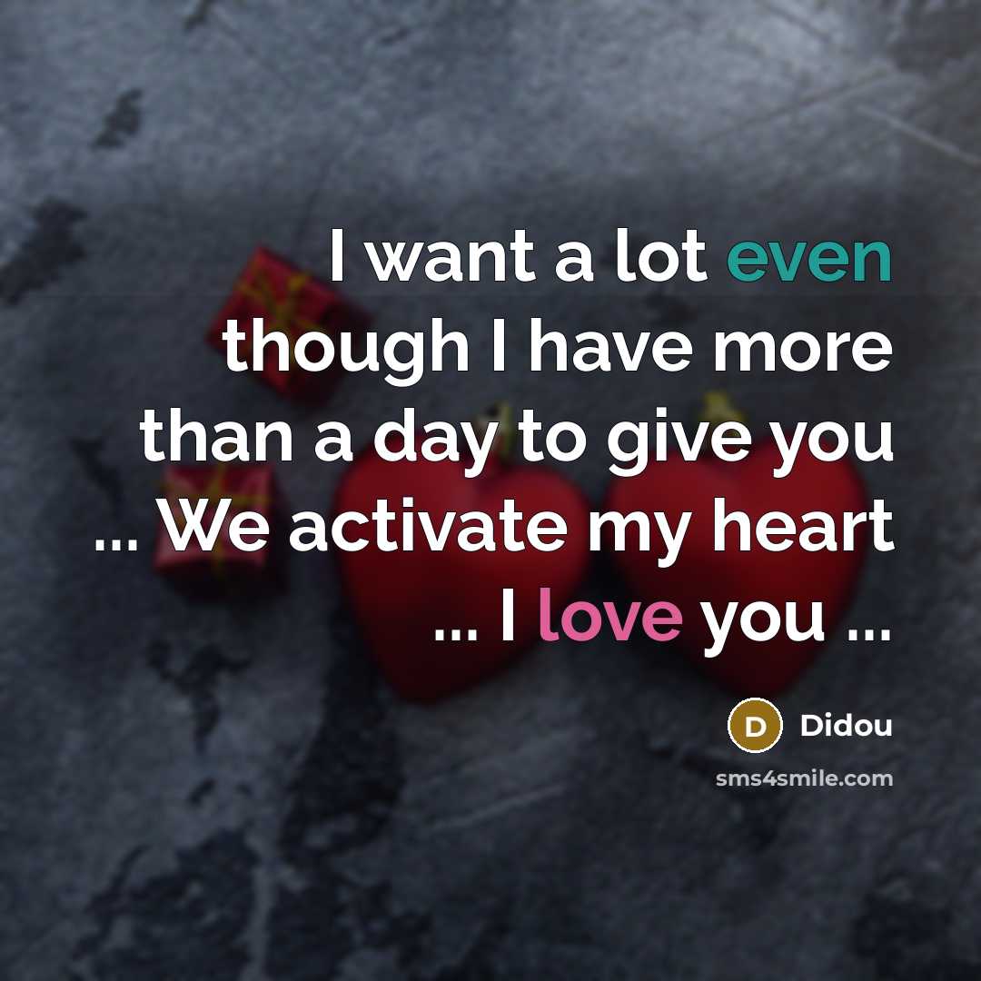 “I want a lot even though I have more than a day to give you ... We activate my heart ... I love you ...” quote by Didou