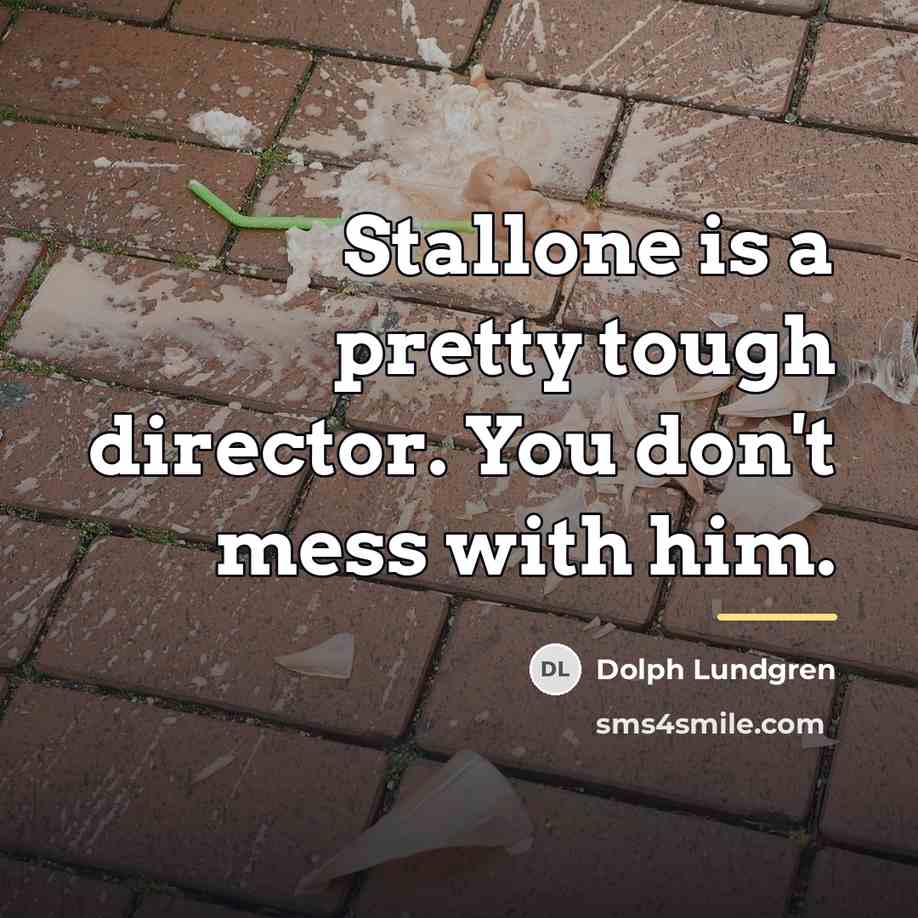 “Stallone is a pretty tough director. You don't mess with…” quote by Dolph Lundgren