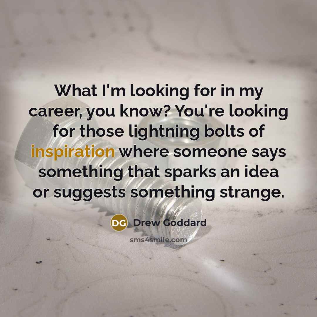 “What I'm looking for in my career, you know? You're…” quote by Drew Goddard