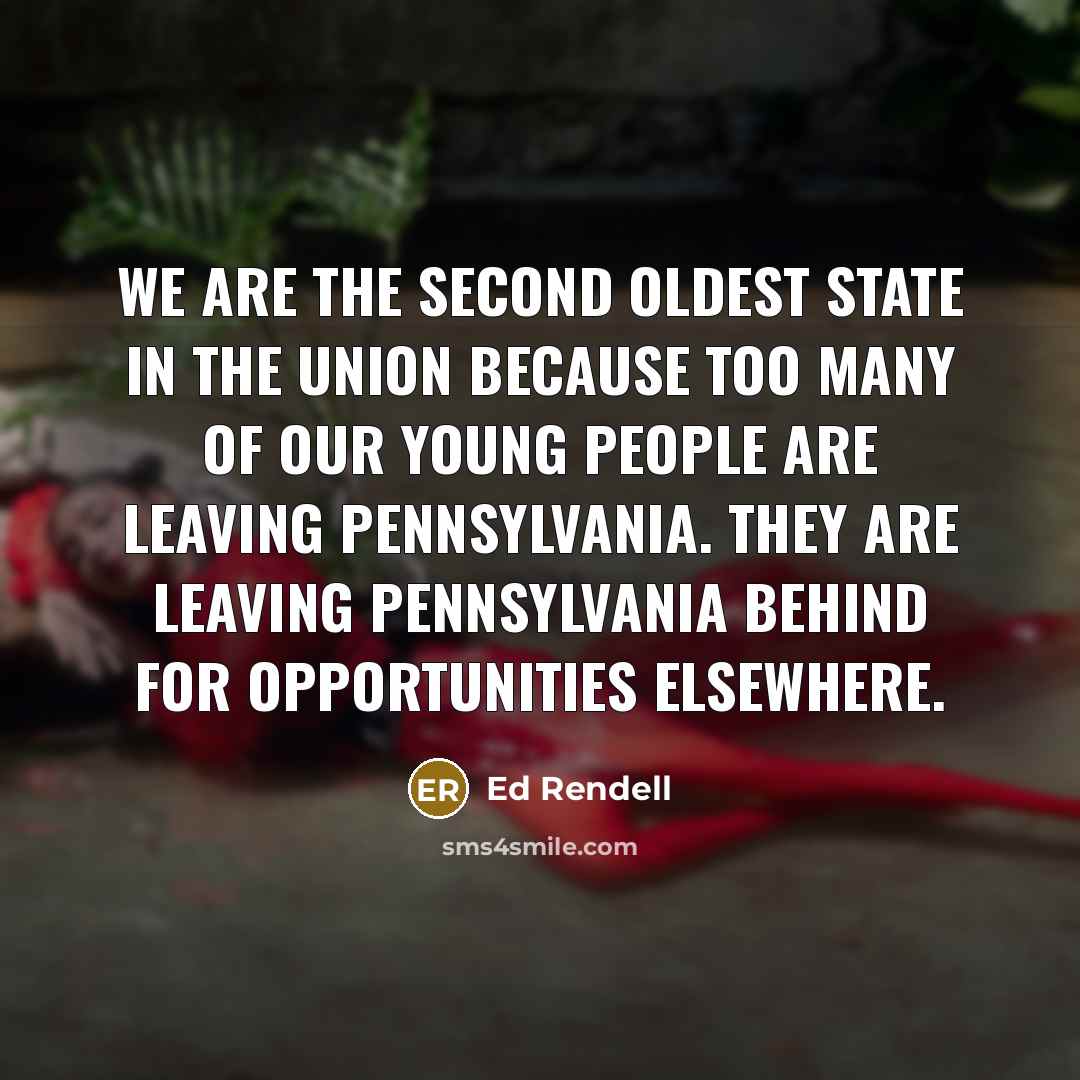 “We are the second oldest state in the Union because…” quote by Ed Rendell