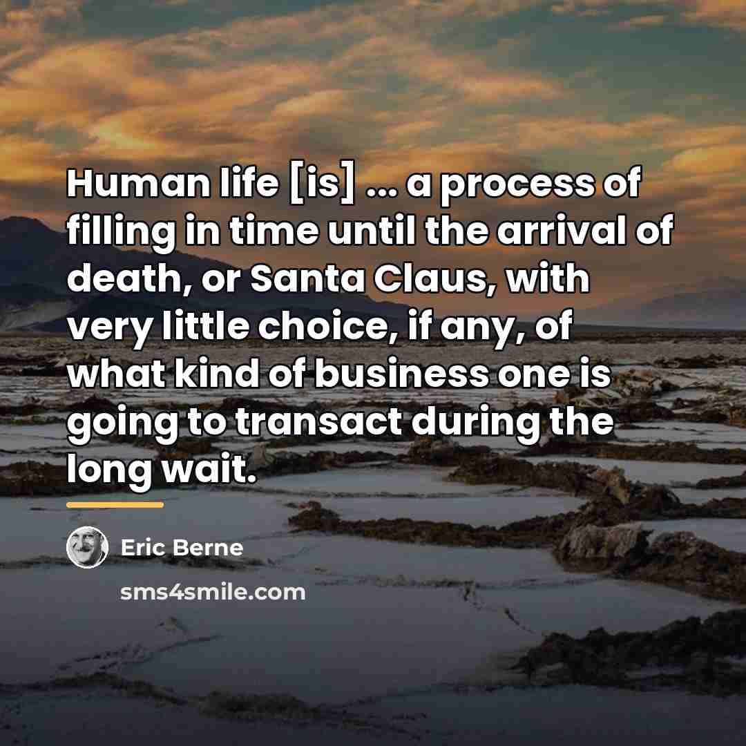 “Human life [is] ... a process of filling in time…” quote by Eric Berne
