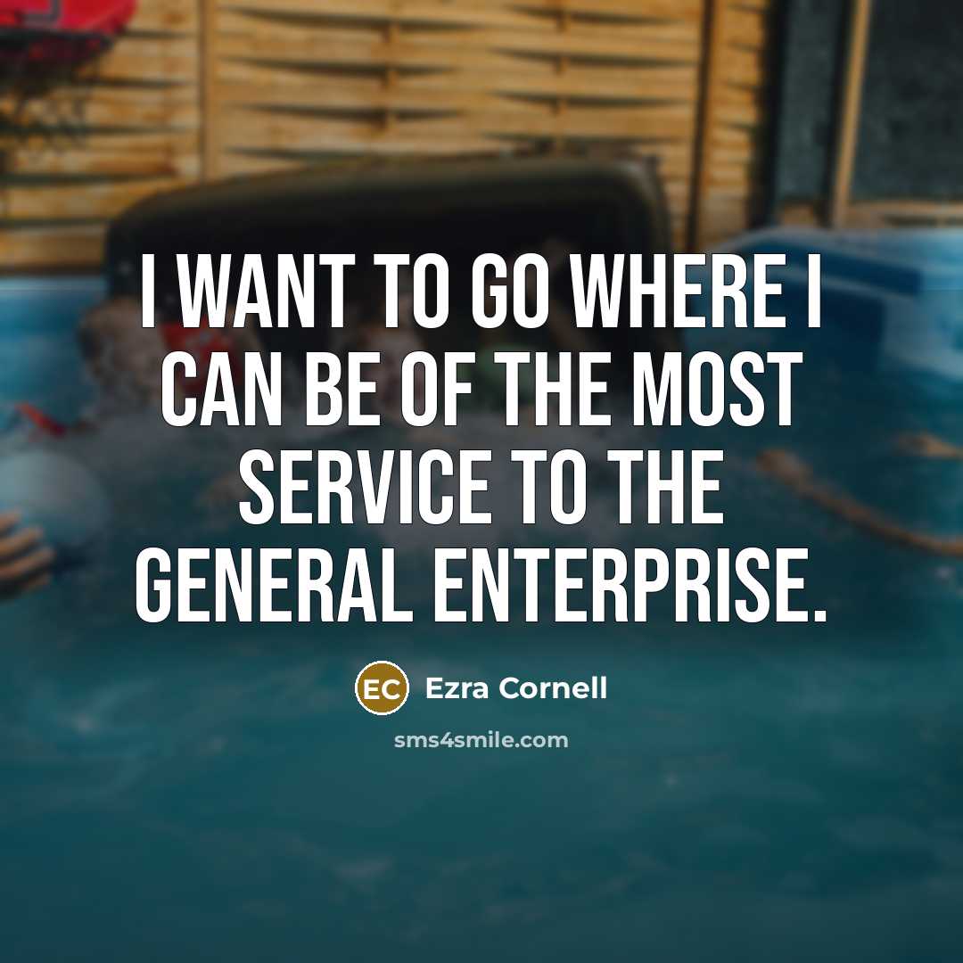 “I want to go where I can be of the…” quote by Ezra Cornell