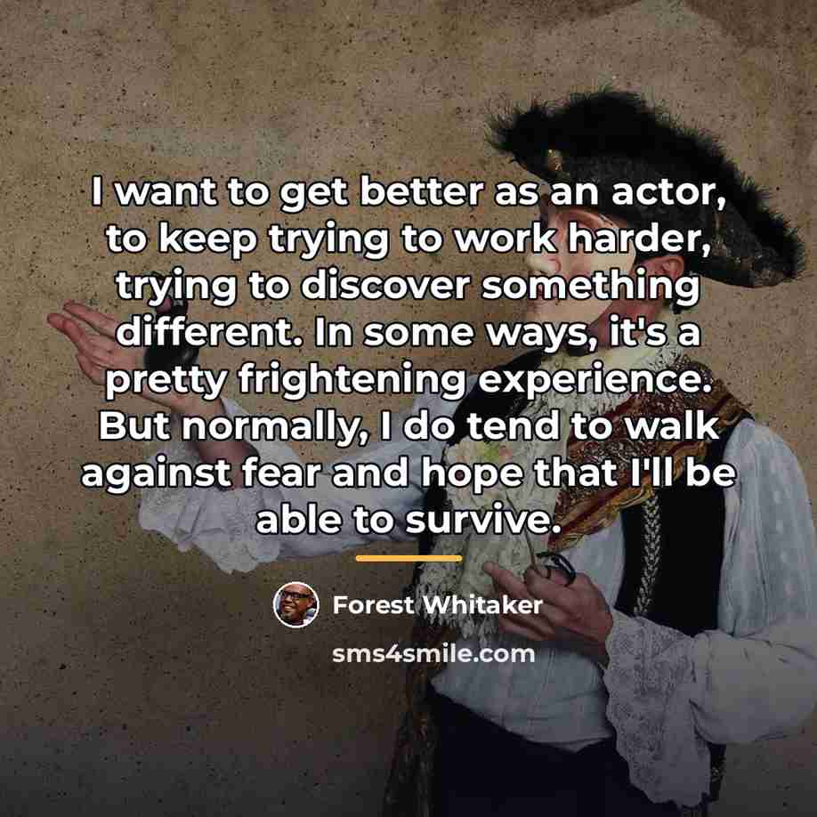 “I want to get better as an actor, to keep…” quote by Forest Whitaker