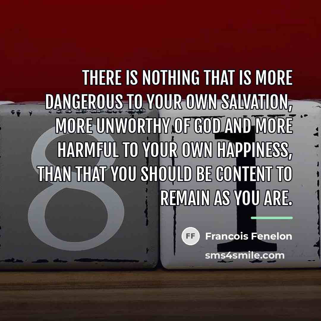 “There is nothing that is more dangerous to your own…” quote by Francois Fenelon