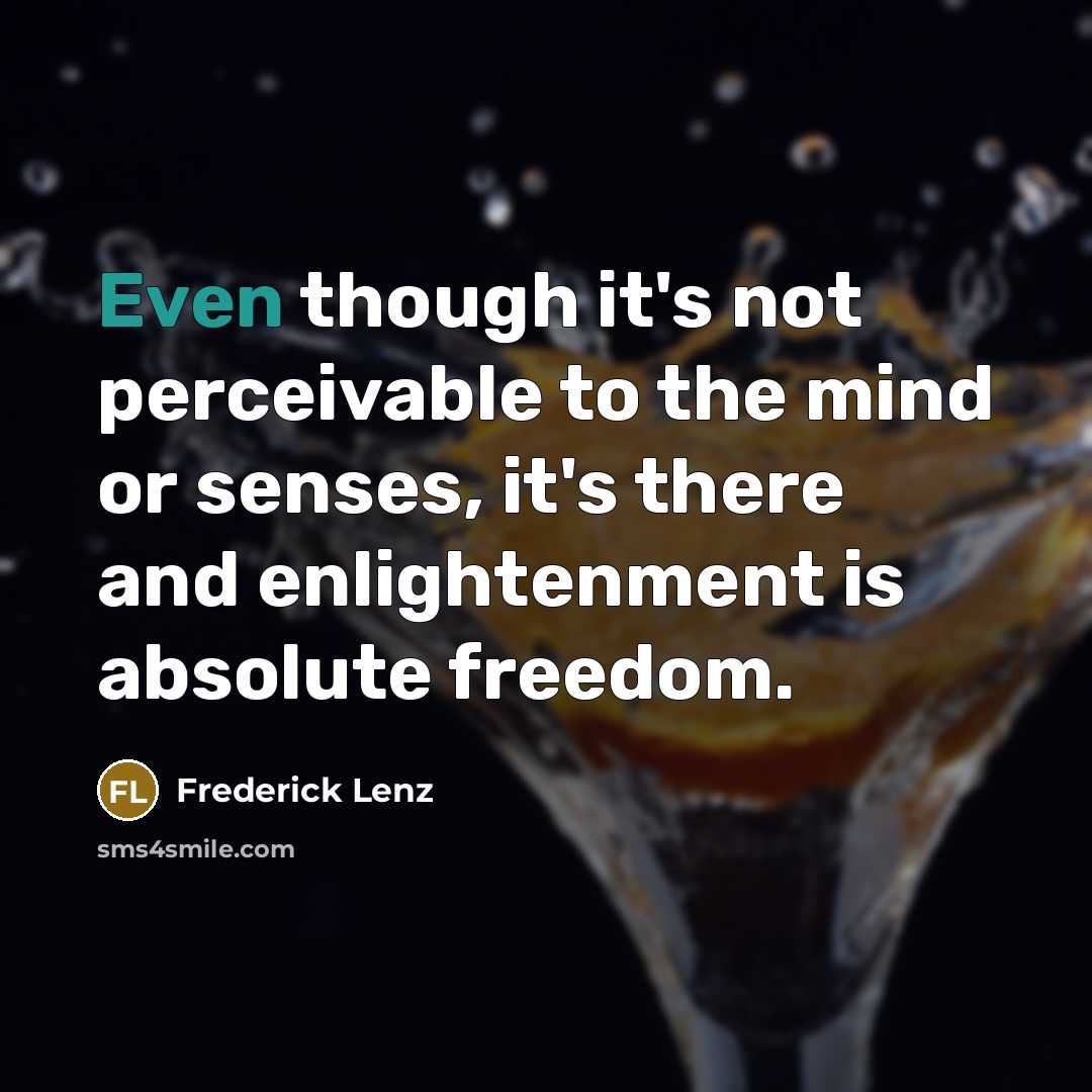 “Even though it's not perceivable to the mind or senses,…” quote by Frederick Lenz