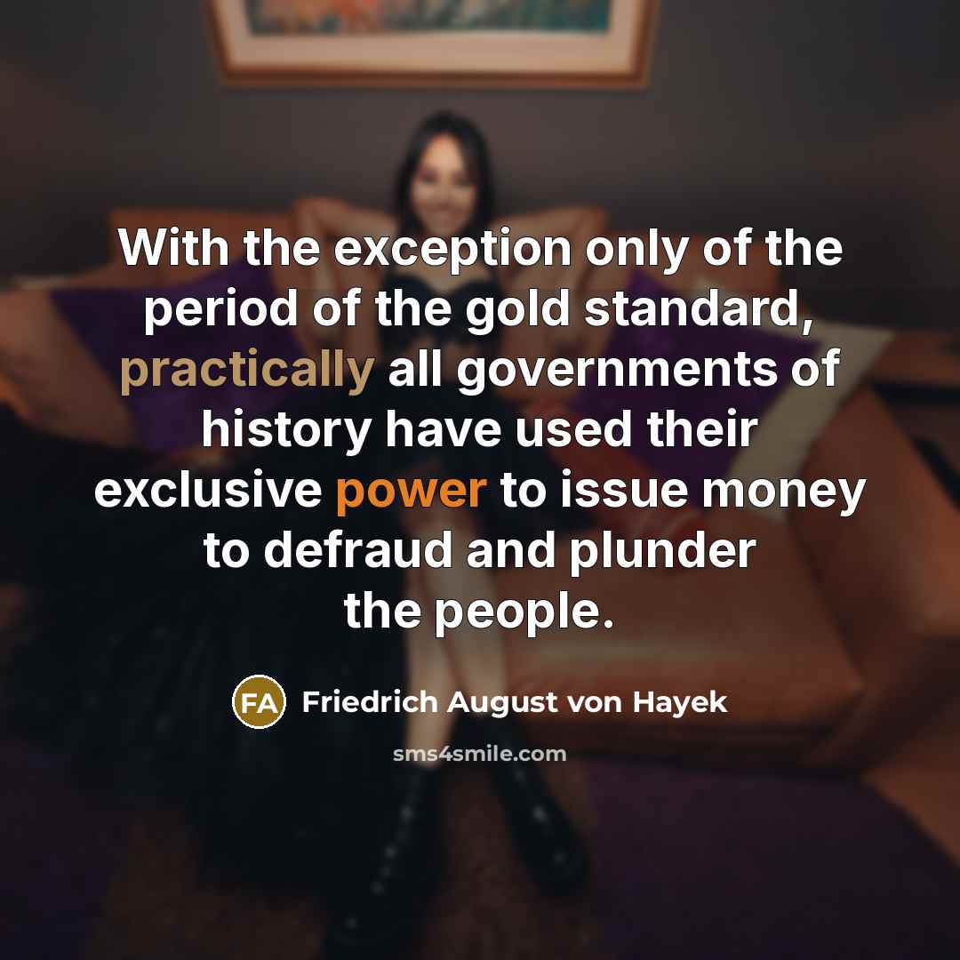 “With the exception only of the period of the gold…” quote by Friedrich August von Hayek