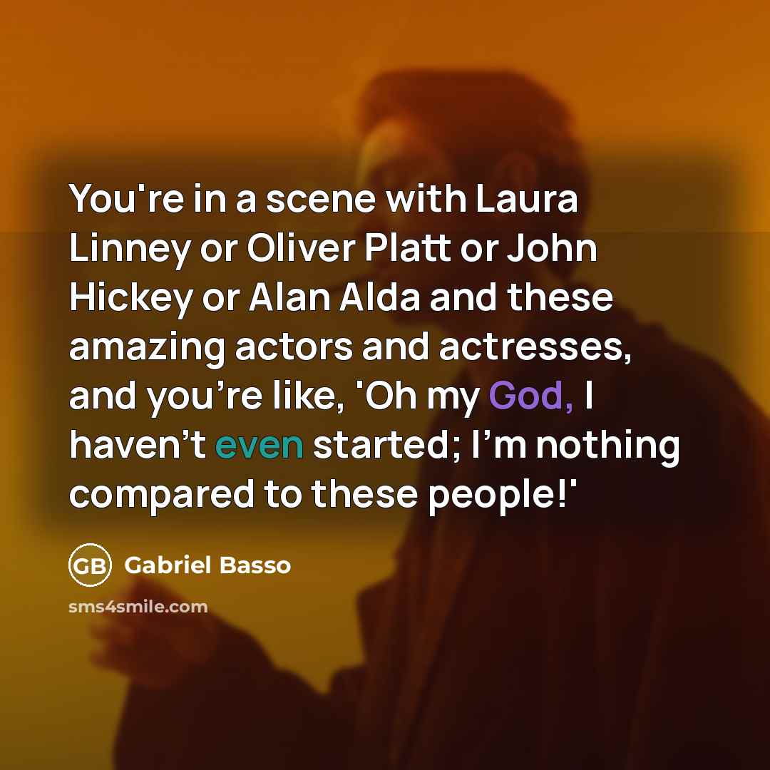 “You're in a scene with Laura Linney or Oliver Platt…” quote by Gabriel Basso