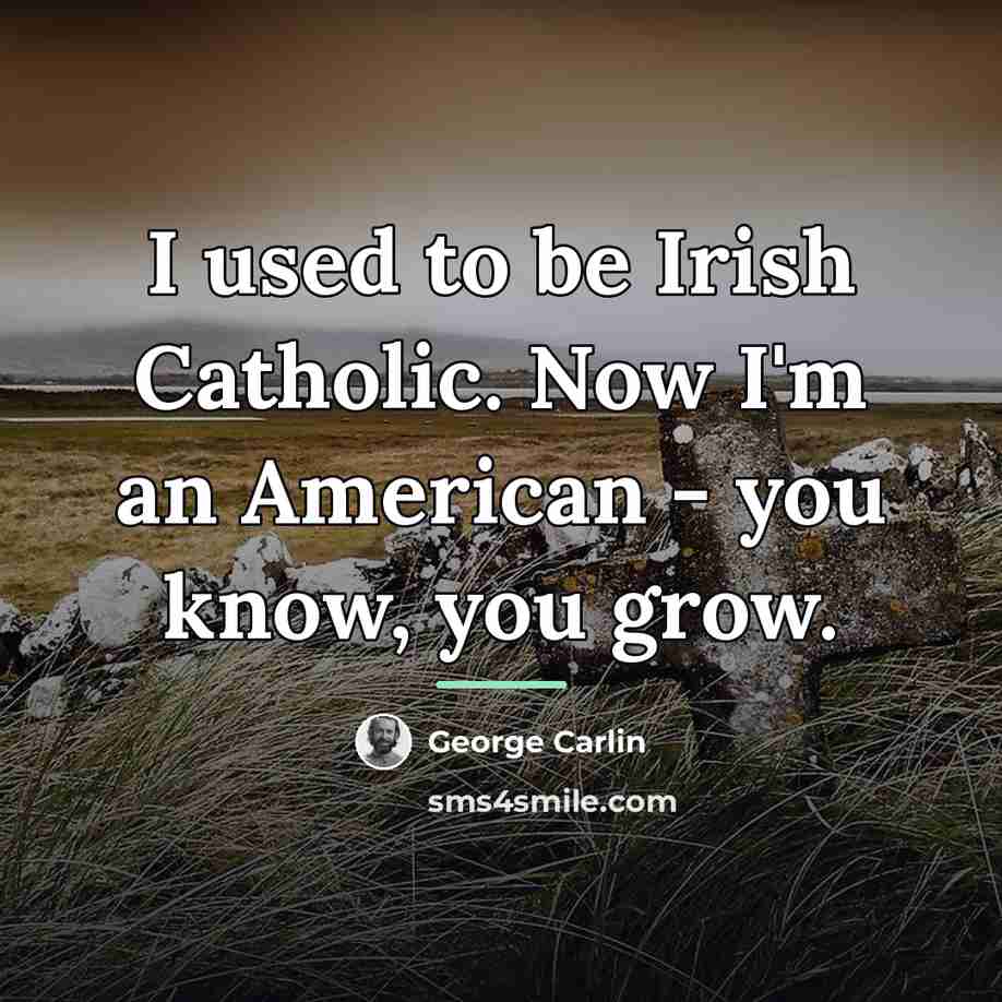 “I used to be Irish Catholic. Now I'm an American…” quote by George Carlin