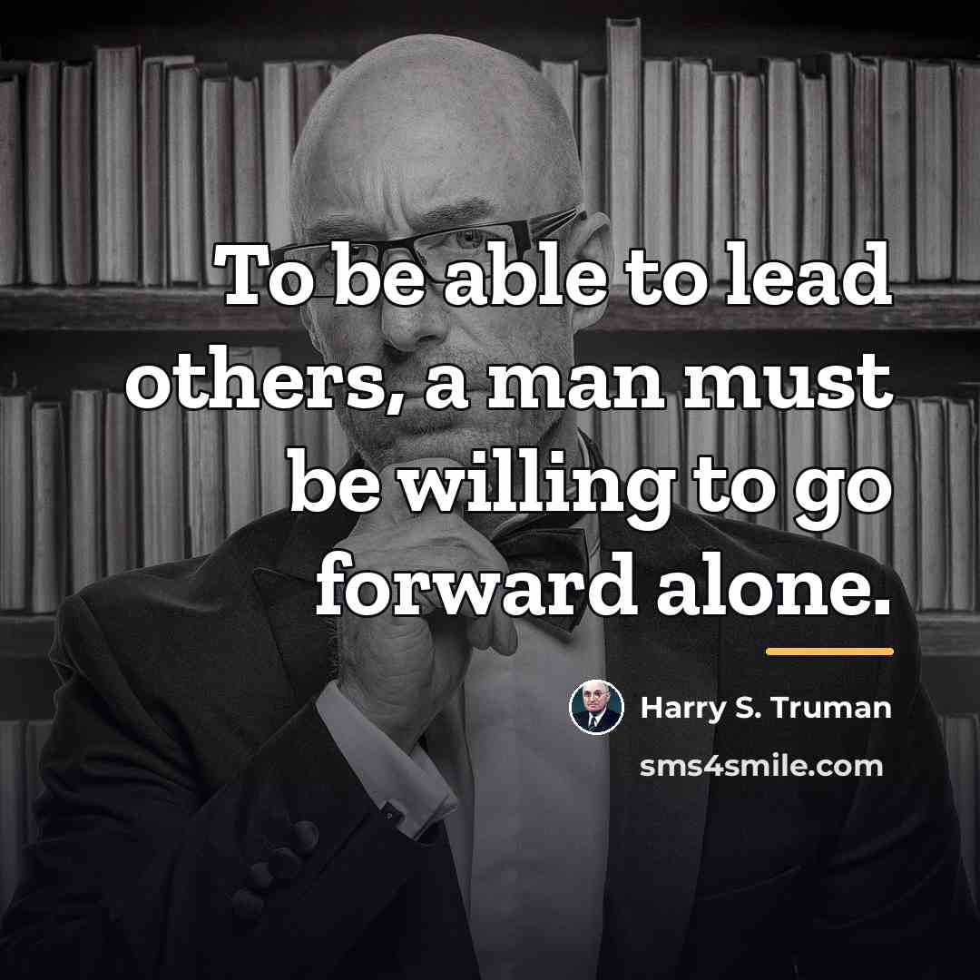 “To be able to lead others, a man must be…” quote by Harry S. Truman