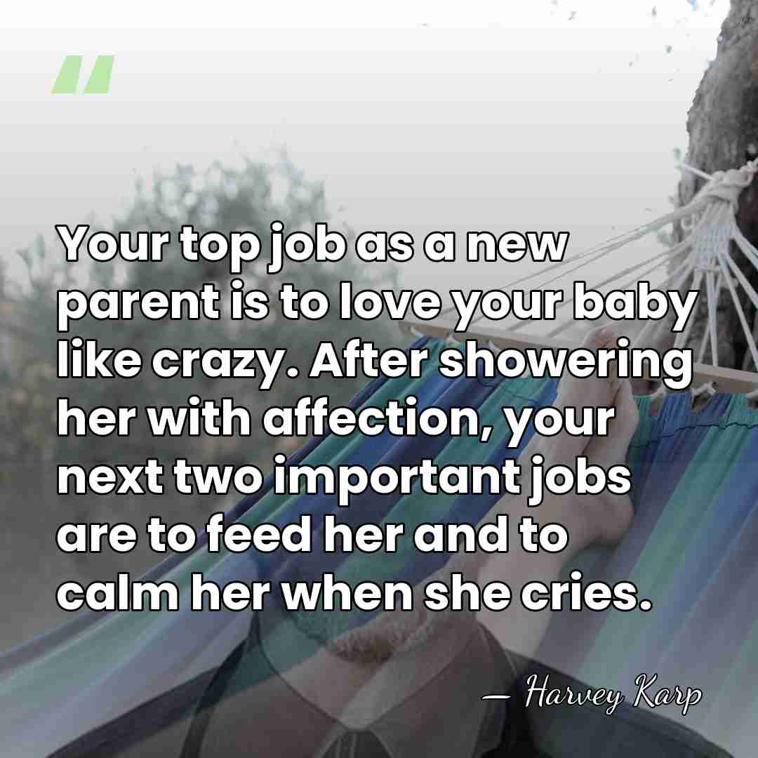 Your top job as a new parent is to love your baby&hellip; - Harvey Karp