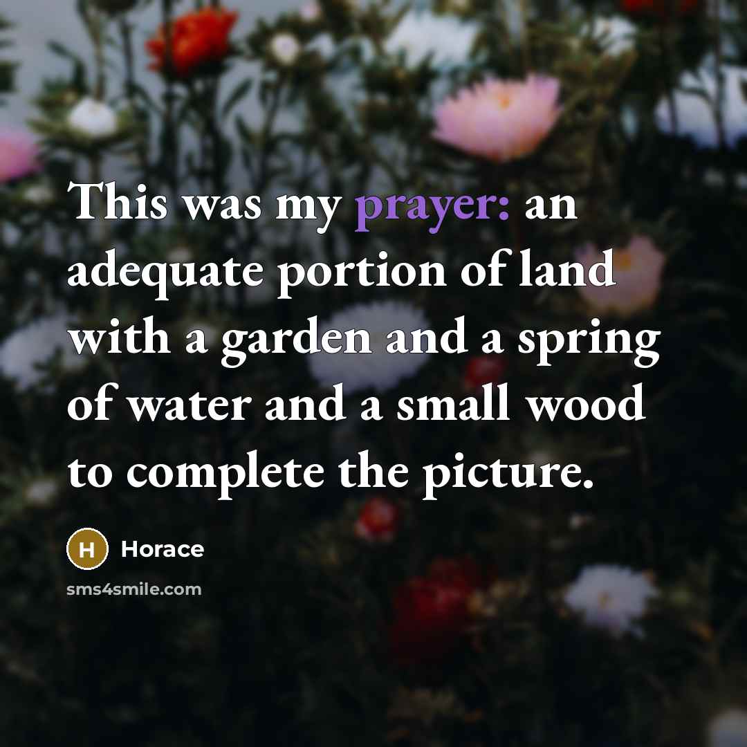 “This was my prayer: an adequate portion of land with…” quote by Horace